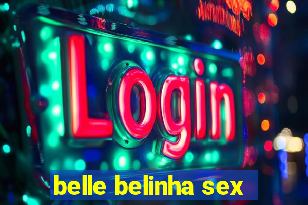 belle belinha sex